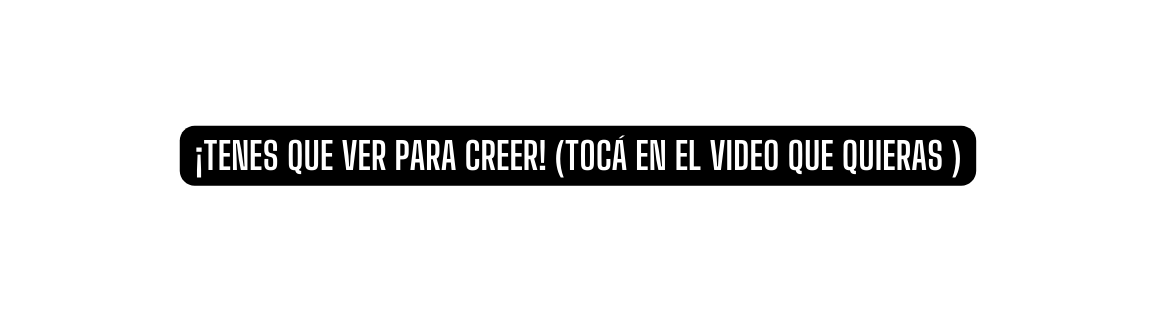 TENES QUE VER PARA CREER TOCÁ En el video que quieras
